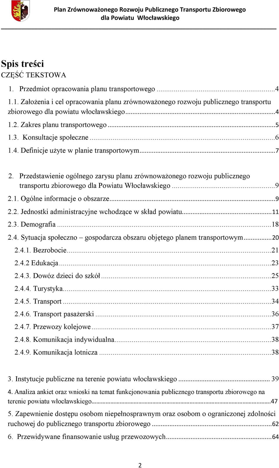 Przedstawienie ogólnego zarysu planu zrównoważonego rozwoju publicznego transportu zbiorowego...9 2.1. Ogólne informacje o obszarze...9 2.2. Jednostki administracyjne wchodzące w skład powiatu... 11 2.