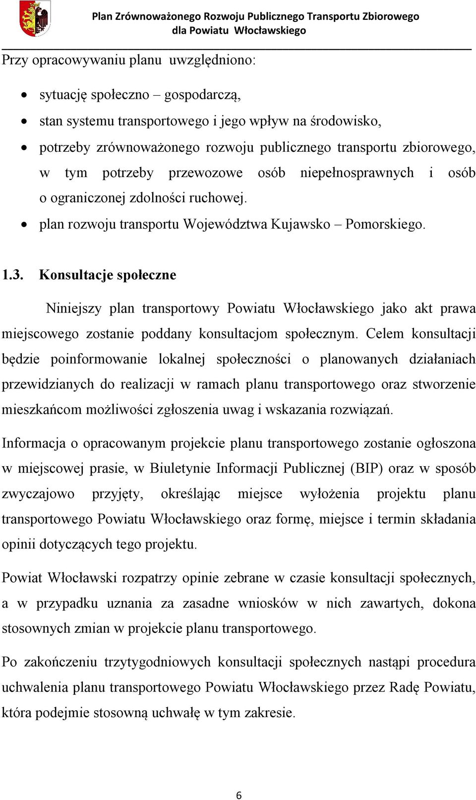 Konsultacje społeczne Niniejszy plan transportowy Powiatu Włocławskiego jako akt prawa miejscowego zostanie poddany konsultacjom społecznym.