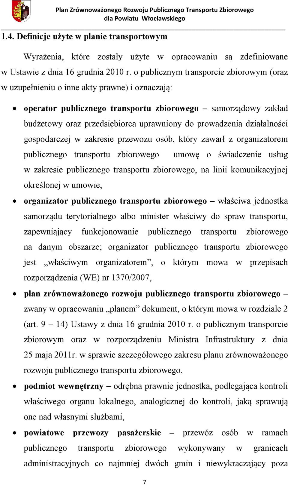 prowadzenia działalności gospodarczej w zakresie przewozu osób, który zawarł z organizatorem publicznego transportu zbiorowego 7 umowę o świadczenie usług w zakresie publicznego transportu