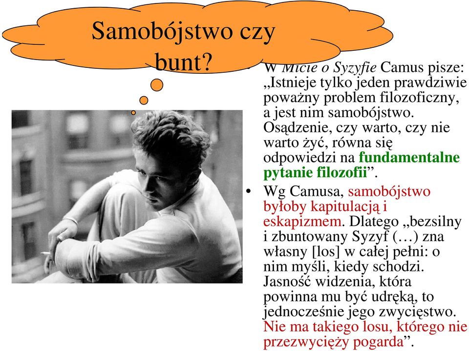 Osądzenie, czy warto, czy nie warto Ŝyć, równa się odpowiedzi na fundamentalne pytanie filozofii.