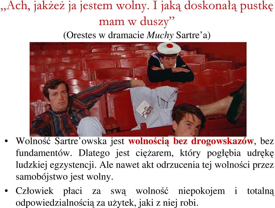 wolnością bez drogowskazów, bez fundamentów.