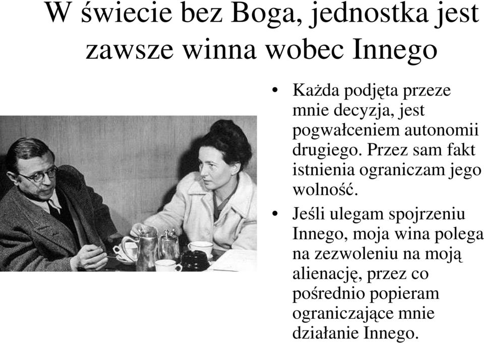 Przez sam fakt istnienia ograniczam jego wolność.