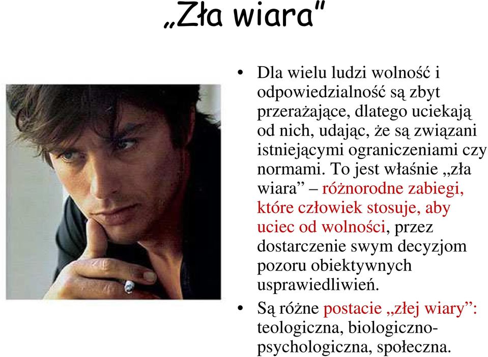 To jest właśnie zła wiara róŝnorodne zabiegi, które człowiek stosuje, aby uciec od wolności, przez