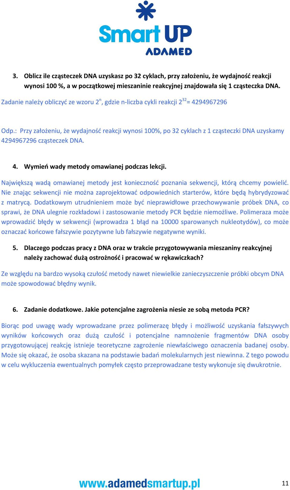 : Przy założeniu, że wydajność reakcji wynosi 100%, po 32 cyklach z 1 cząsteczki DNA uzyskamy 4294967296 cząsteczek DNA. 4. Wymień wady metody omawianej podczas lekcji.