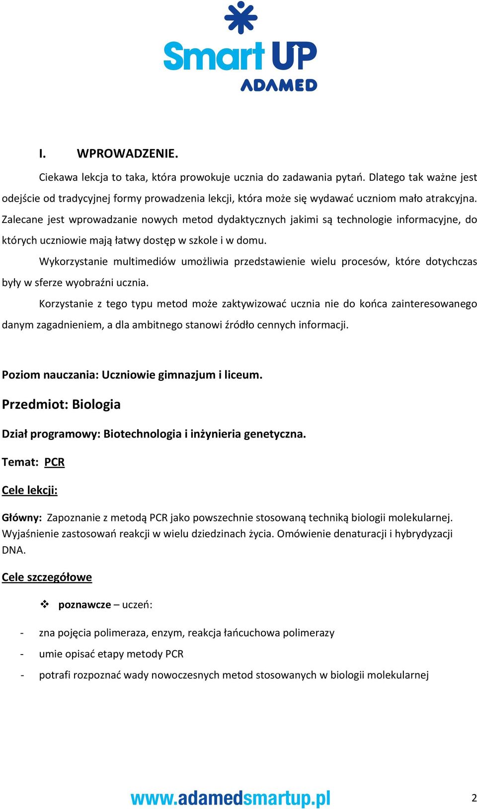 Zalecane jest wprowadzanie nowych metod dydaktycznych jakimi są technologie informacyjne, do których uczniowie mają łatwy dostęp w szkole i w domu.