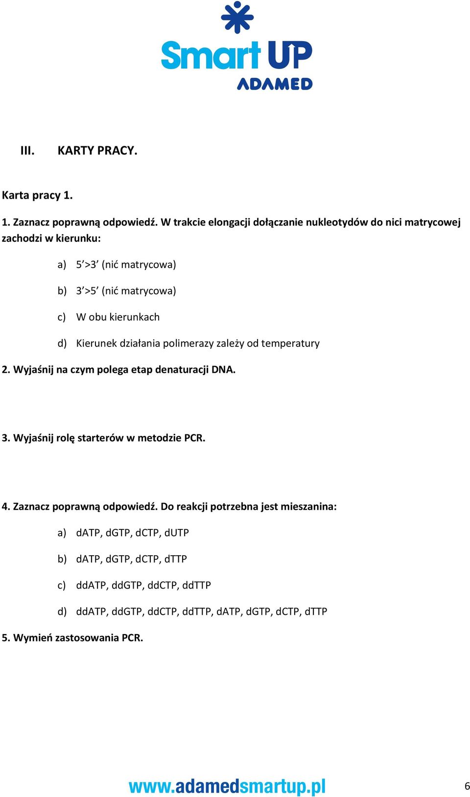 Kierunek działania polimerazy zależy od temperatury 2. Wyjaśnij na czym polega etap denaturacji DNA. 3. Wyjaśnij rolę starterów w metodzie PCR. 4.