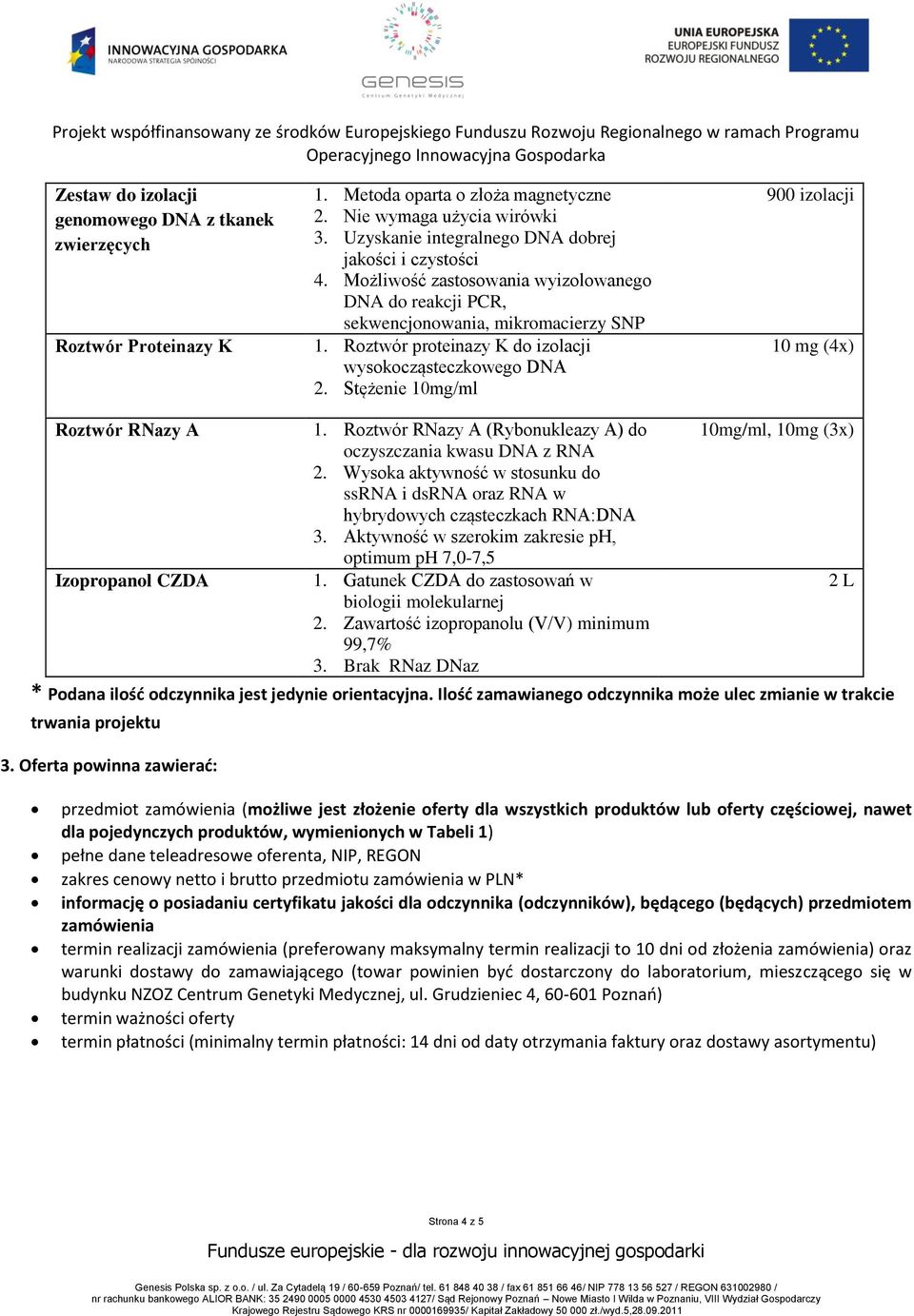 Roztwór proteinazy K do izolacji wysokocząsteczkowego DNA 2. Stężenie 10mg/ml 900 izolacji 10 mg (4x) Roztwór RNazy A 1.