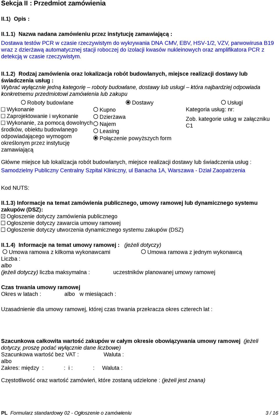 1) Nazwa nadana zamówieniu przez instytucję zamawiającą : Dostawa testów PCR w czasie rzeczywistym do wykrywania DNA CMV, EBV, HSV-1/2, VZV, parwowirusa B19 wraz z dzierżawą automatycznej stacji