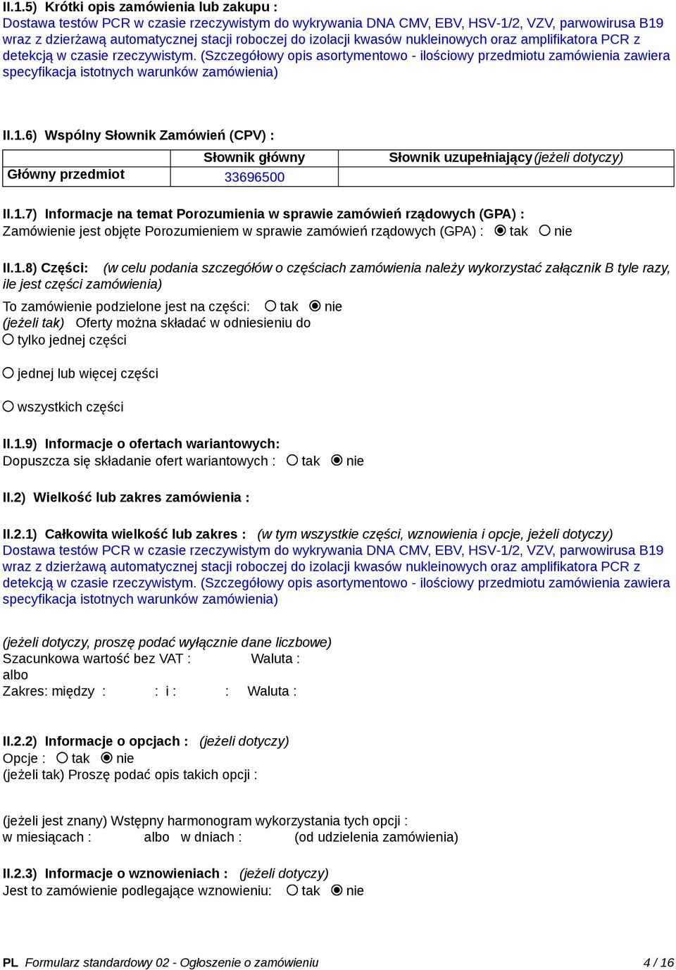 (Szczegółowy opis asortymentowo - ilościowy przedmiotu zamówienia zawiera specyfikacja istotnych warunków zamówienia) II.1.