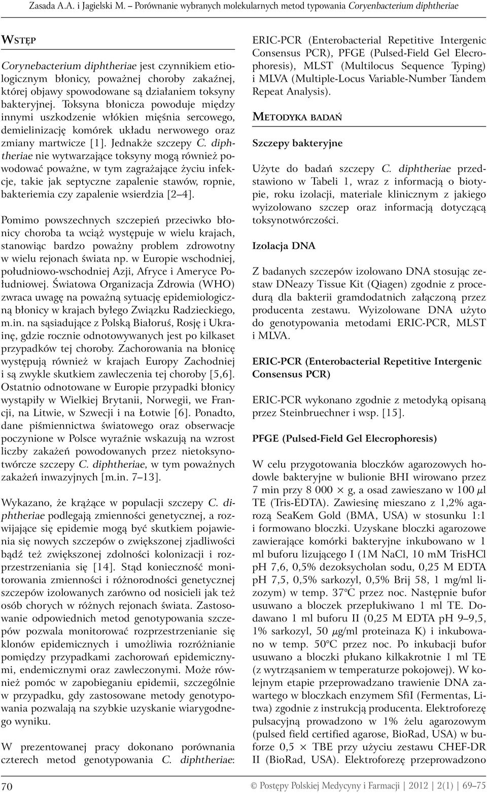 spowodowane są działaniem toksyny bakteryjnej. Toksyna błonicza powoduje między innymi uszkodzenie włókien mięśnia sercowego, demielinizację komórek układu nerwowego oraz zmiany martwicze [1].