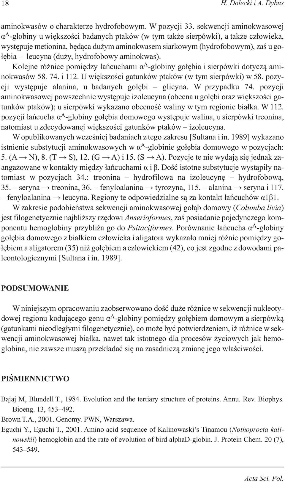 leucyna (duży, hydrofobowy aminokwas). Kolejne różnice pomiędzy łańcuchami α A -globiny gołębia i sierpówki dotyczą aminokwasów 58. 74. i 112. U większości gatunków ptaków (w tym sierpówki) w 58.