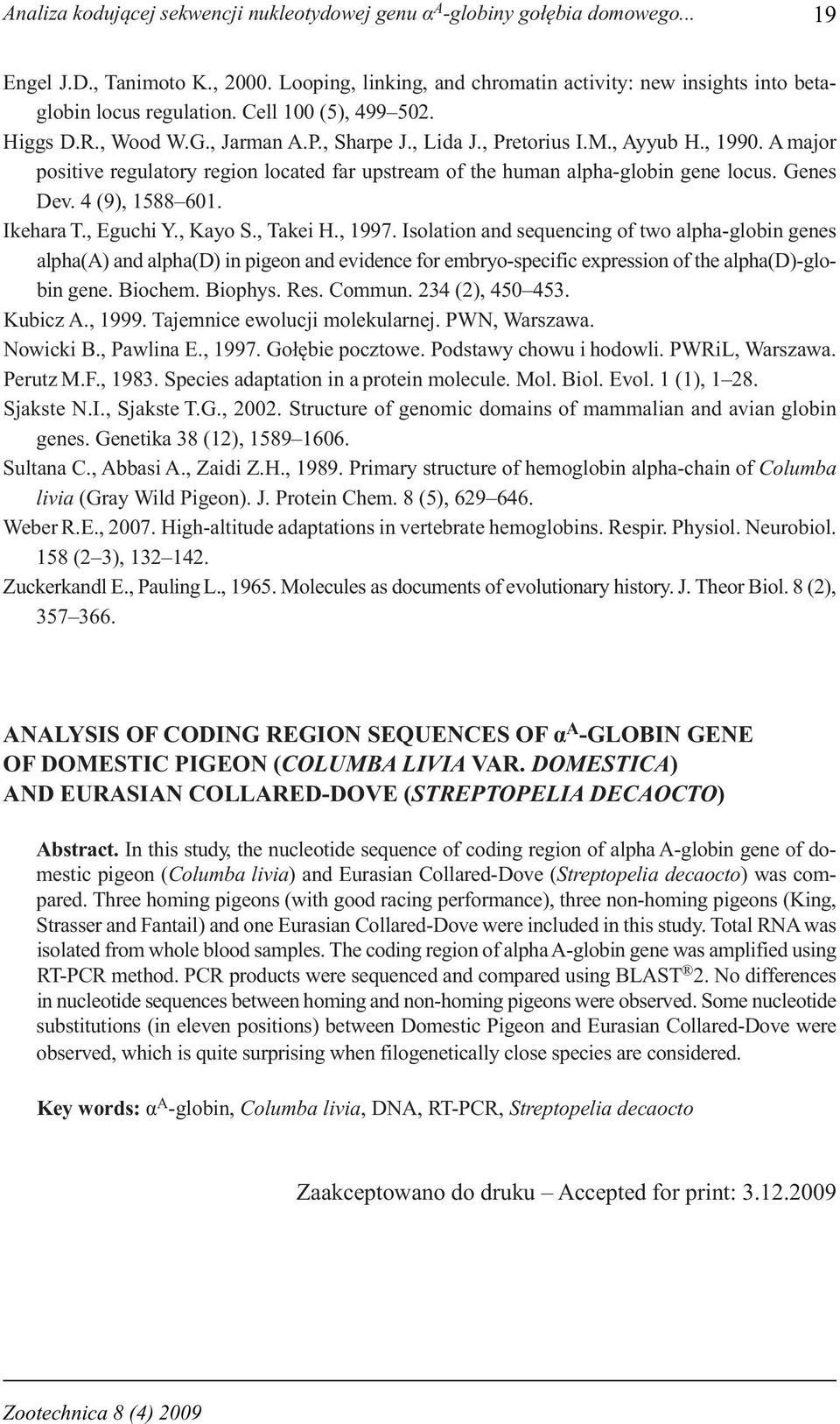 A major positive regulatory region located far upstream of the human alpha-globin gene locus. Genes Dev. 4 (9), 1588 601. Ikehara T., Eguchi Y., Kayo S., Takei H., 1997.