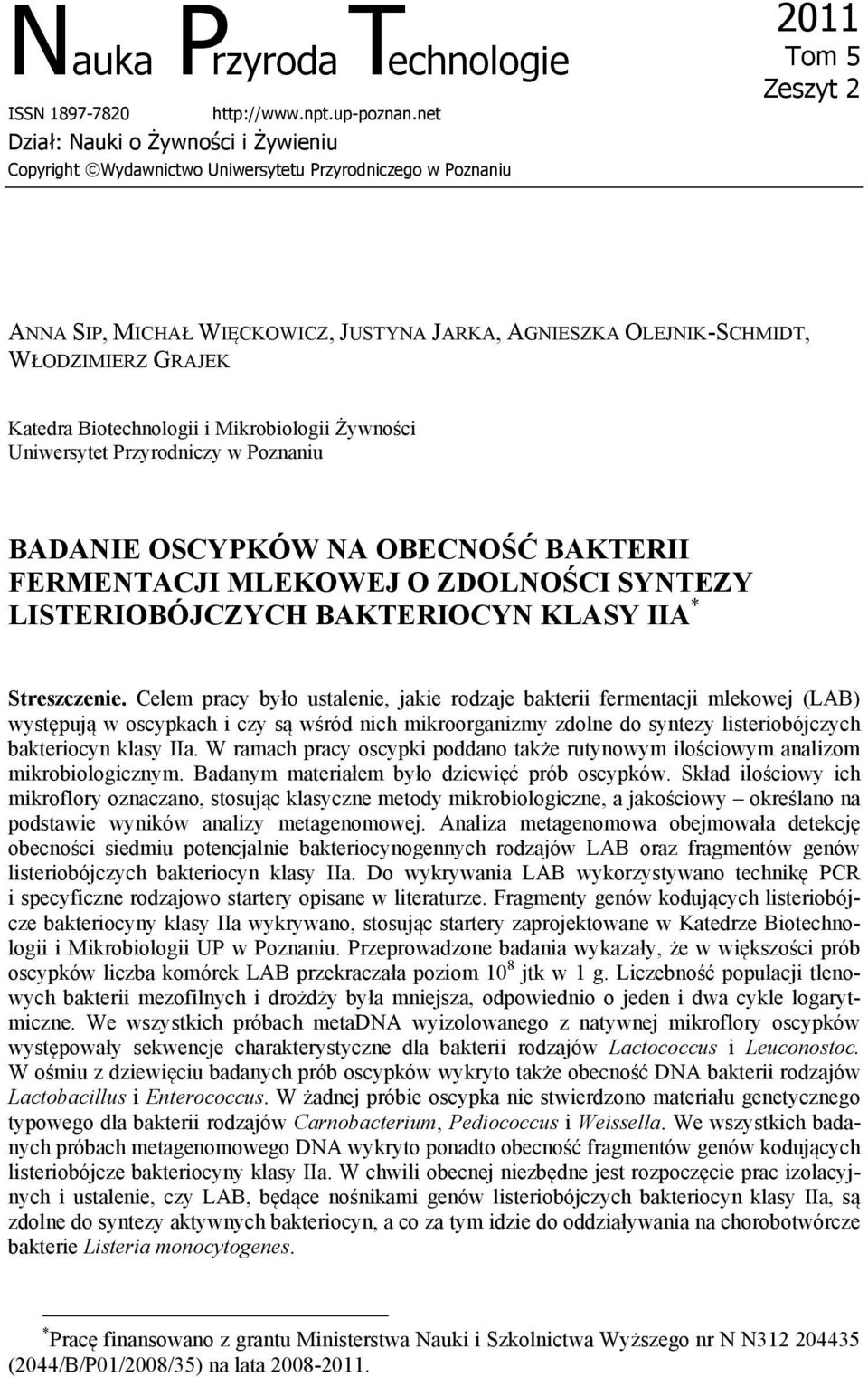 WŁODZIMIERZ GRAJEK Katedra Biotechnologii i Mikrobiologii Żywności Uniwersytet Przyrodniczy w Poznaniu BADANIE OSCYPKÓW NA OBECNOŚĆ BAKTERII FERMENTACJI MLEKOWEJ O ZDOLNOŚCI SYNTEZY LISTERIOBÓJCZYCH