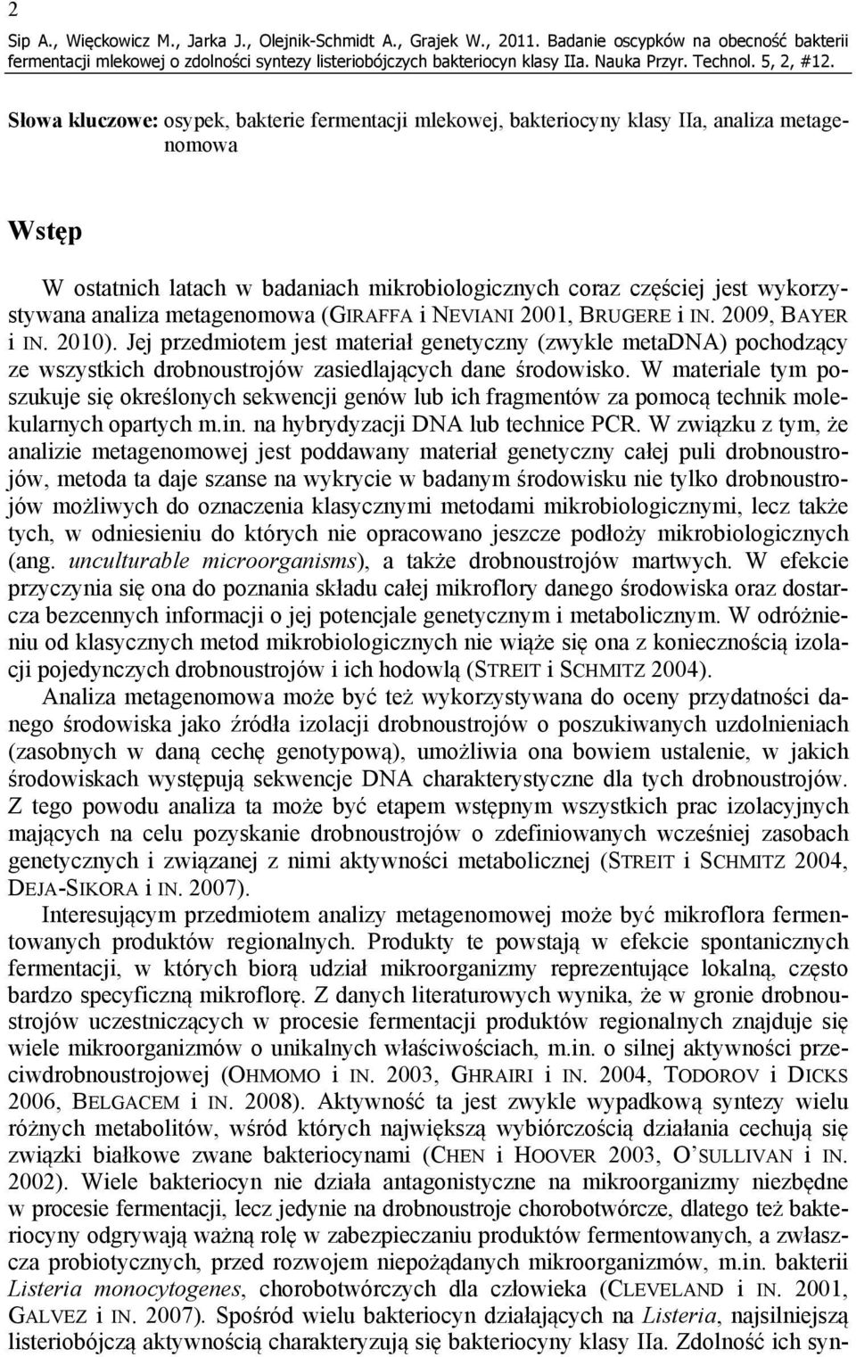 częściej jest wykorzystywana analiza metagenomowa (GIRAFFA i NEVIANI 2001, BRUGERE i IN. 2009, BAYER i IN. 2010).