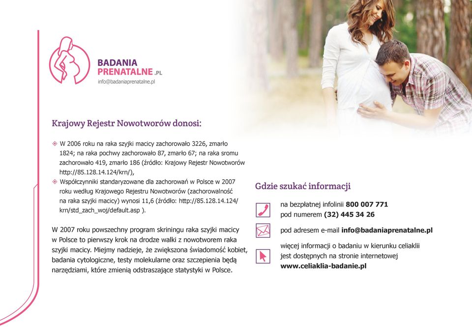 124/krn/), ² Współczynniki standaryzowane dla zachorowań w Polsce w 2007 roku według Krajowego Rejestru Nowotworów (zachorowalność na raka szyjki macicy) wynosi 11,6 (źródło: http://85.128.14.