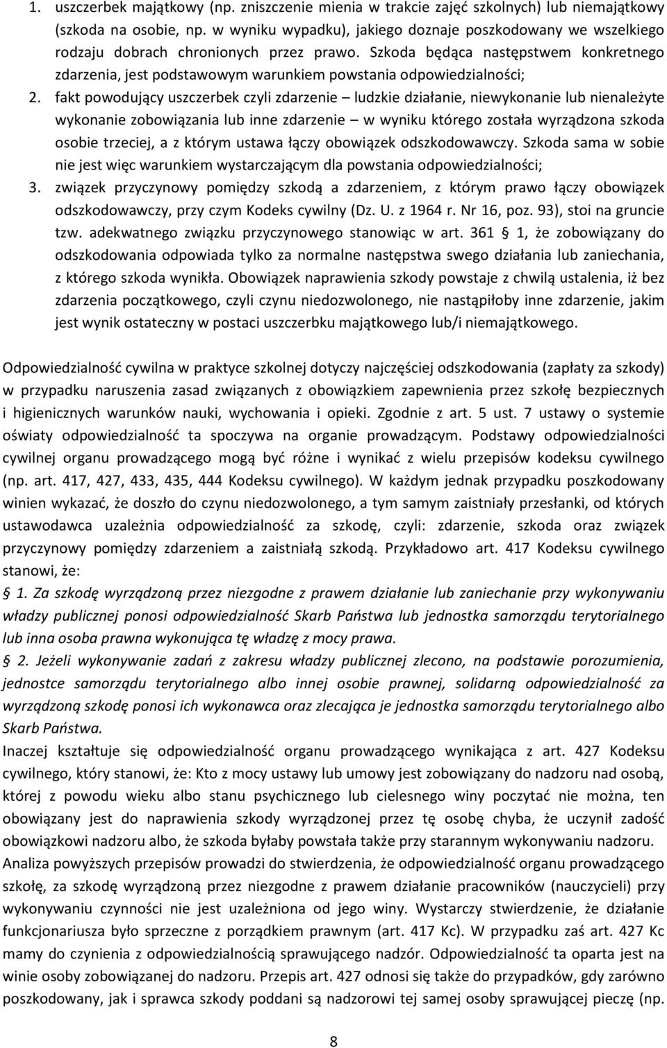 Szkoda będąca następstwem konkretnego zdarzenia, jest podstawowym warunkiem powstania odpowiedzialności; 2.