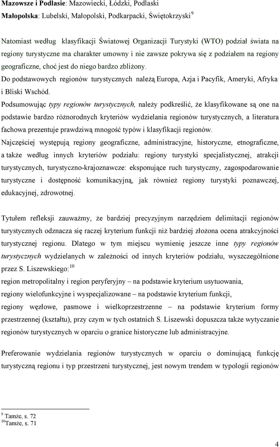 Do podstawowych regionów turystycznych należą Europa, Azja i Pacyfik, Ameryki, Afryka i Bliski Wschód.