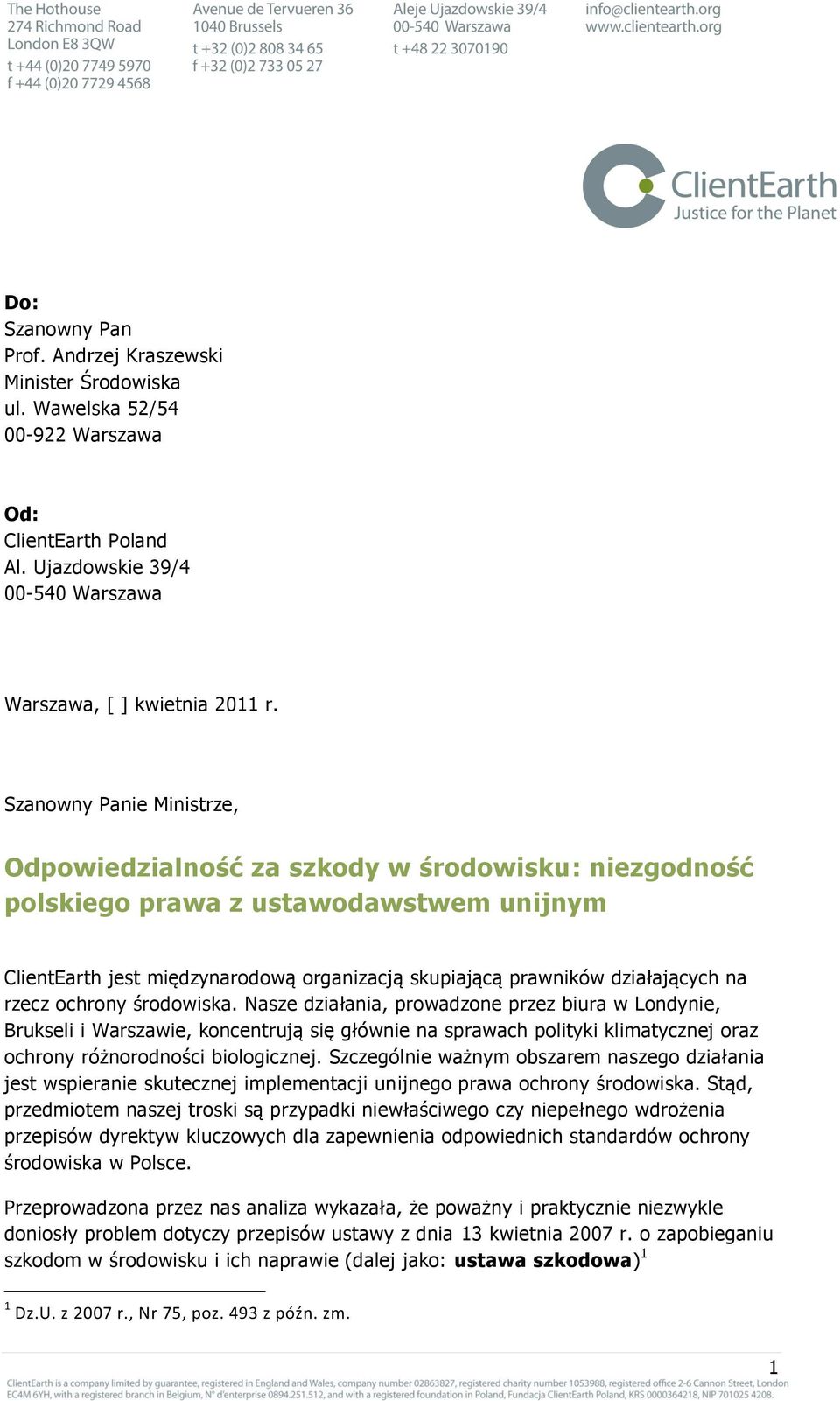 środowiska. Nasze działania, prowadzone przez biura w Londynie, Brukseli i Warszawie, koncentrują się głównie na sprawach polityki klimatycznej oraz ochrony różnorodności biologicznej.