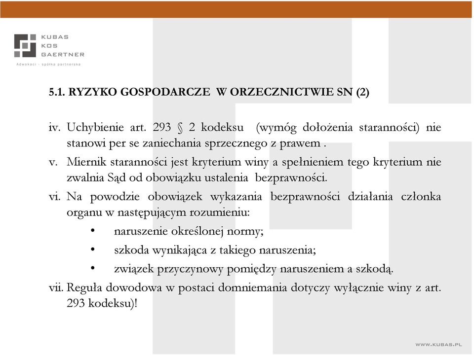 Miernik staranności jest kryterium winy a spełnieniem tego kryterium nie zwalnia Sąd od obowiązku ustalenia bezprawności. vi.