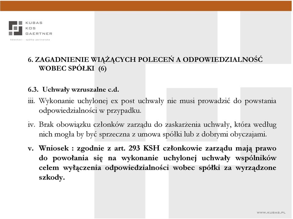 Brak obowiązku członków zarządu do zaskarŝenia uchwały, która według nich mogła by być sprzeczna z umowa spółki lub z dobrymi