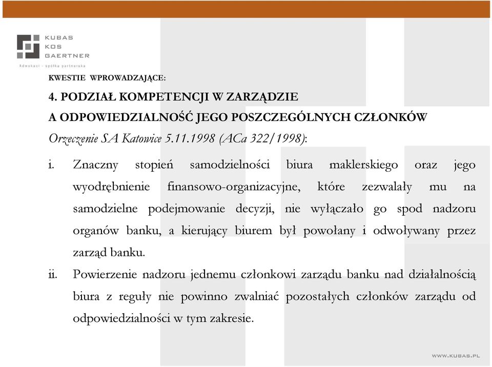 Znaczny stopień samodzielności biura maklerskiego oraz jego wyodrębnienie finansowo-organizacyjne, które zezwalały mu na samodzielne podejmowanie