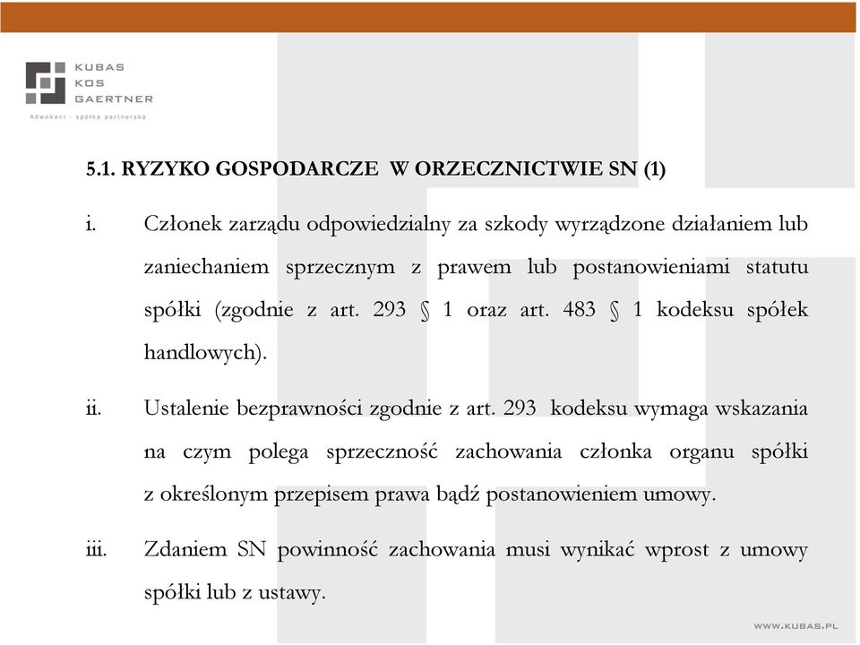 spółki (zgodnie z art. 293 1 oraz art. 483 1 kodeksu spółek handlowych). ii. iii. Ustalenie bezprawności zgodnie z art.