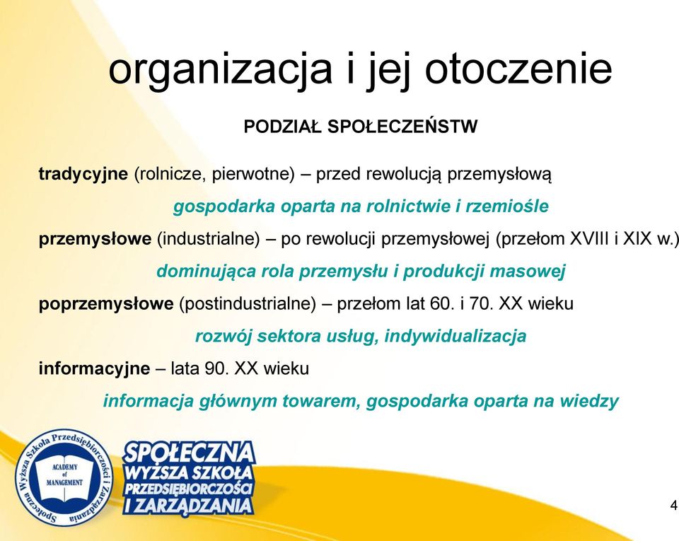 w.) dominująca rola przemysłu i produkcji masowej poprzemysłowe (postindustrialne) przełom lat 60. i 70.