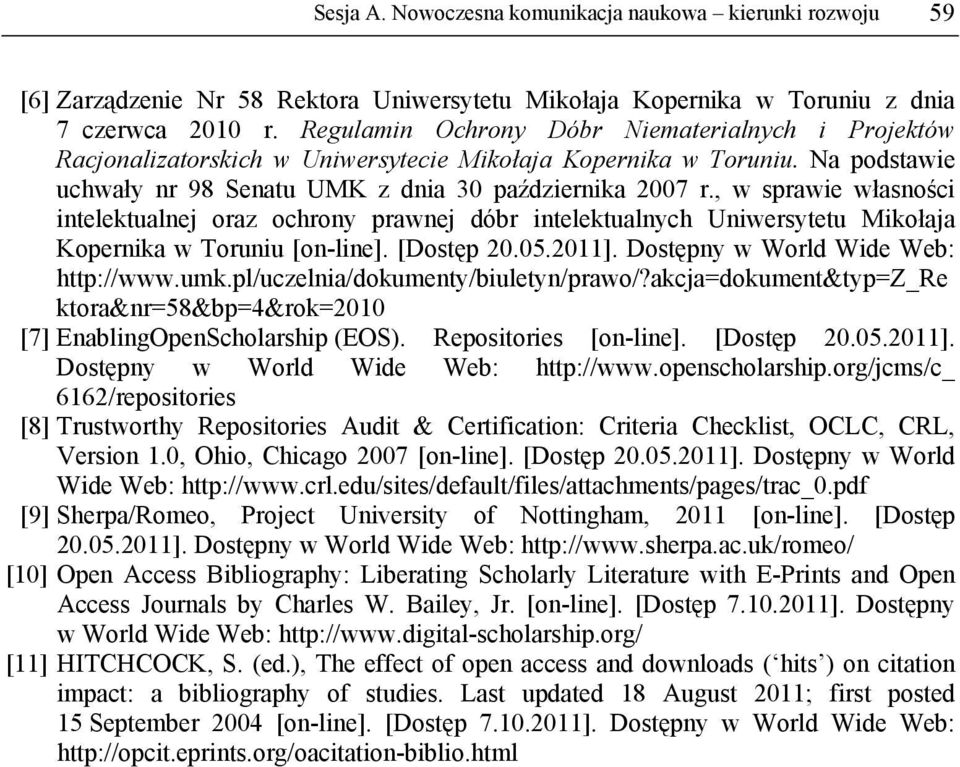 , w sprawie własności intelektualnej oraz ochrony prawnej dóbr intelektualnych Uniwersytetu Mikołaja Kopernika w Toruniu [on-line]. [Dostęp 20.05.2011]. Dostępny w World Wide Web: http://www.umk.