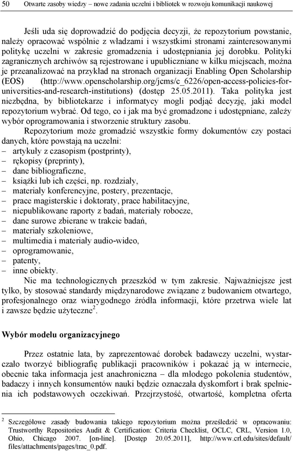 Polityki zagranicznych archiwów są rejestrowane i upubliczniane w kilku miejscach, można je przeanalizować na przykład na stronach organizacji Enabling Open Scholarship (EOS) (http://www.