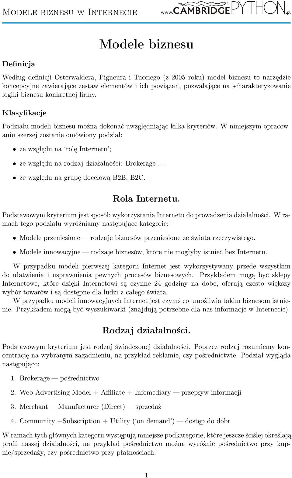 W niniejszym opracowaniu szerzej zostanie omówiony podziaª: ze wzgl du na `rol Internetu'; ze wzgl du na rodzaj dziaªalno±ci: Brokerage... ze wzgl du na grup docelow B2B, B2C. Rola Internetu.