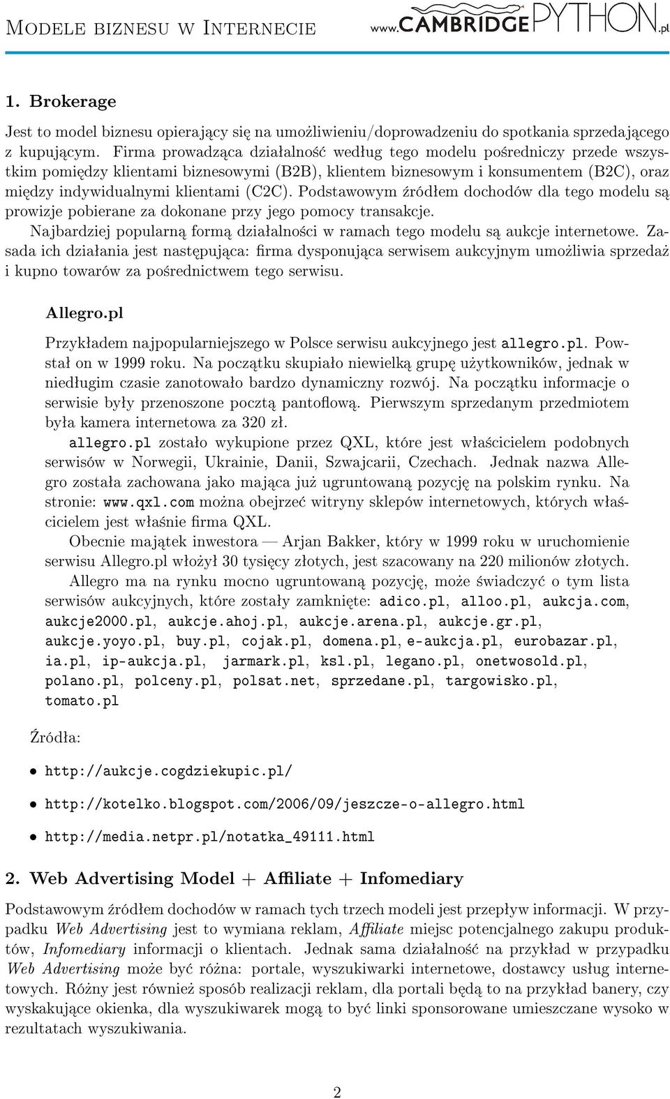 Podstawowym ¹ródªem dochodów dla tego modelu s prowizje pobierane za dokonane przy jego pomocy transakcje. Najbardziej popularn form dziaªalno±ci w ramach tego modelu s aukcje internetowe.