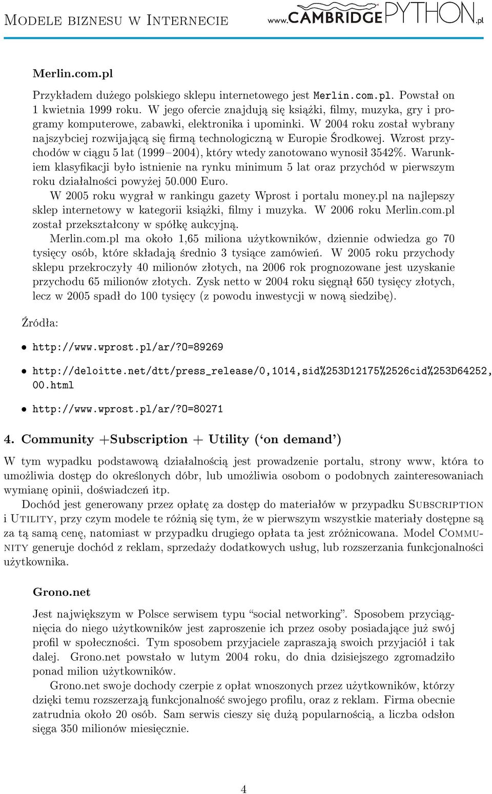 Wzrost przychodów w ci gu 5 lat (19992004), który wtedy zanotowano wynosiª 3542%. Warunkiem klasykacji byªo istnienie na rynku minimum 5 lat oraz przychód w pierwszym roku dziaªalno±ci powy»ej 50.