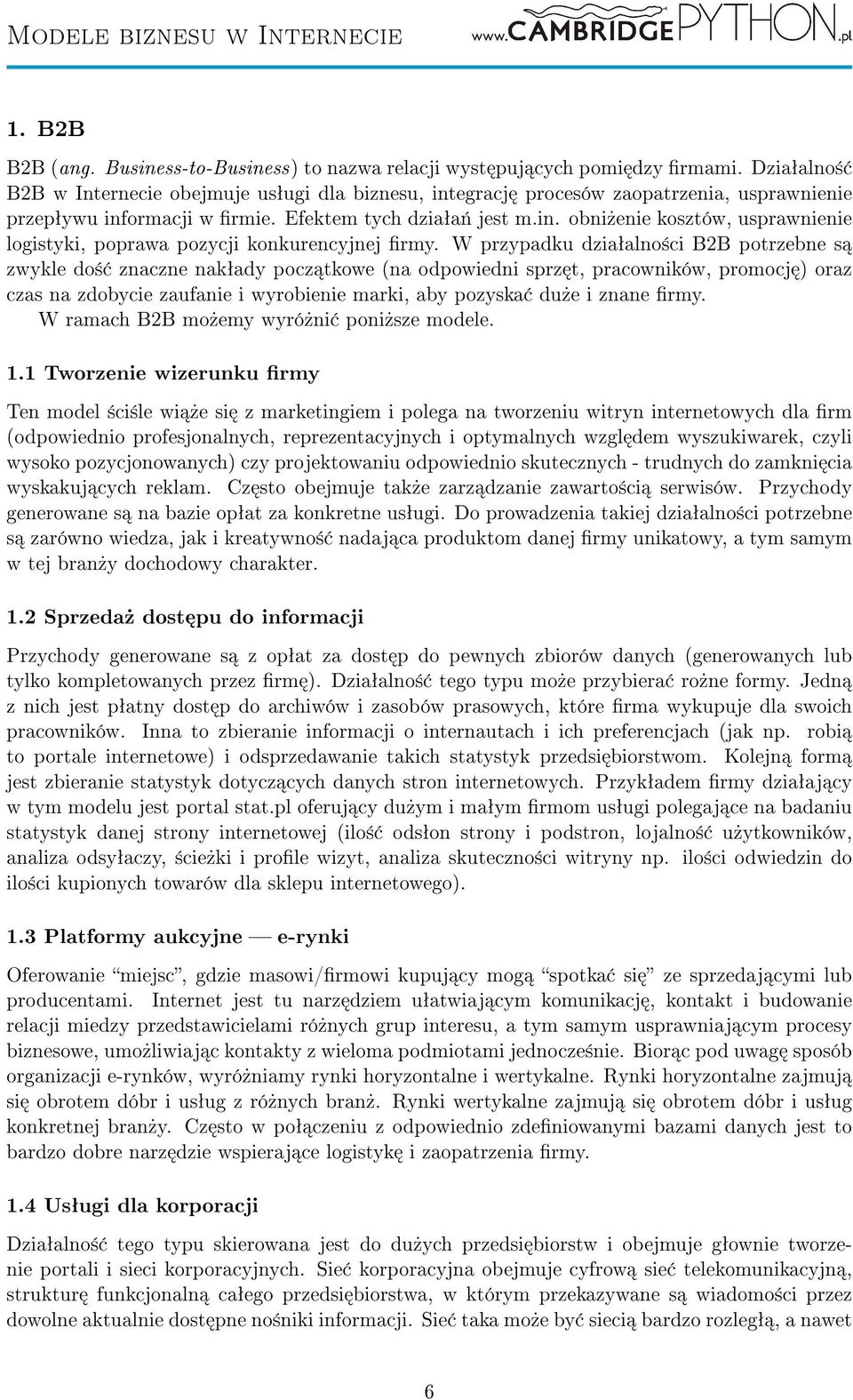 W przypadku dziaªalno±ci B2B potrzebne s zwykle do± znaczne nakªady pocz tkowe (na odpowiedni sprz t, pracowników, promocj ) oraz czas na zdobycie zaufanie i wyrobienie marki, aby pozyska du»e i