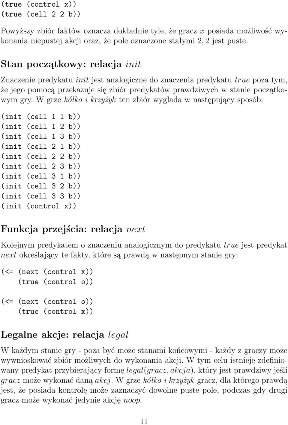 W grze kółko i krzyżyk ten zbiór wyglada w następujący sposób: (init (cell 1 1 b)) (init (cell 1 2 b)) (init (cell 1 3 b)) (init (cell 2 1 b)) (init (cell 2 2 b)) (init (cell 2 3 b)) (init (cell 3 1