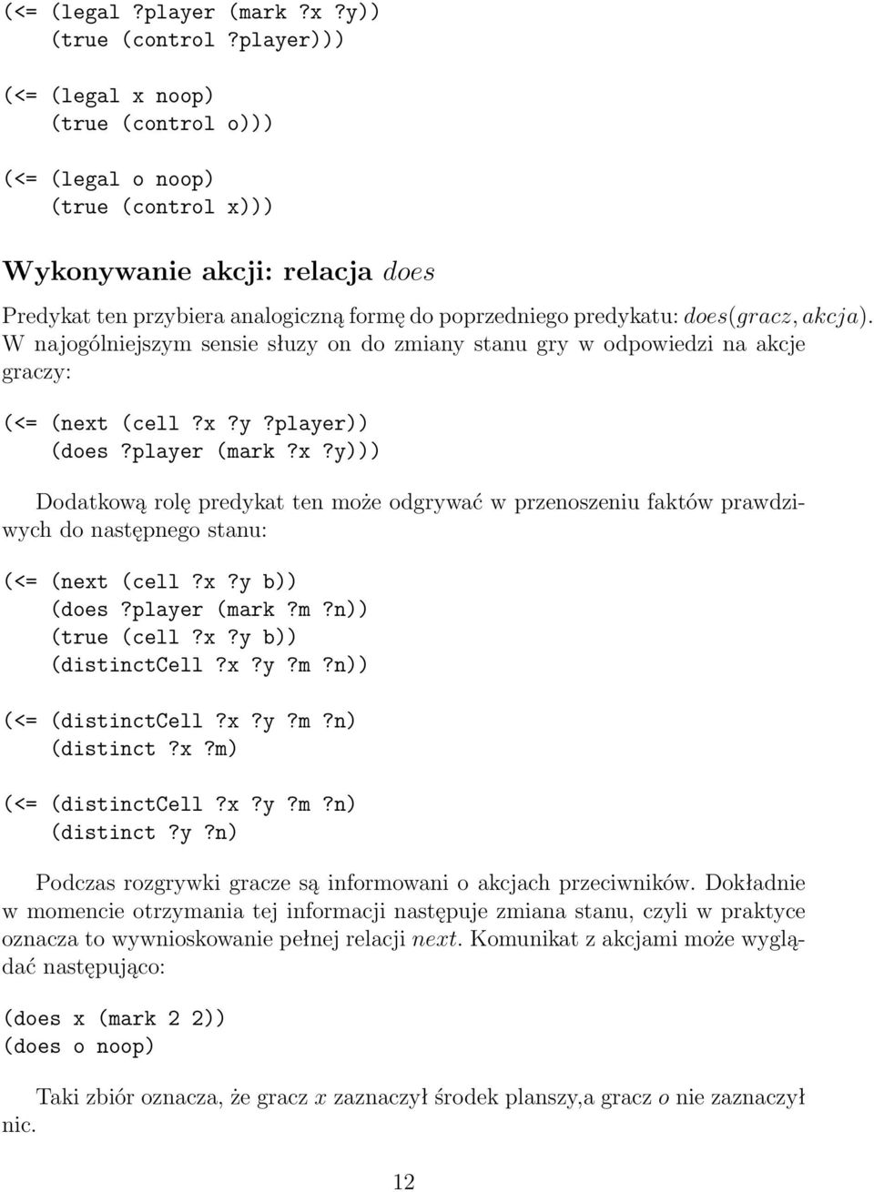 akcja). W najogólniejszym sensie słuzy on do zmiany stanu gry w odpowiedzi na akcje graczy: (<= (next