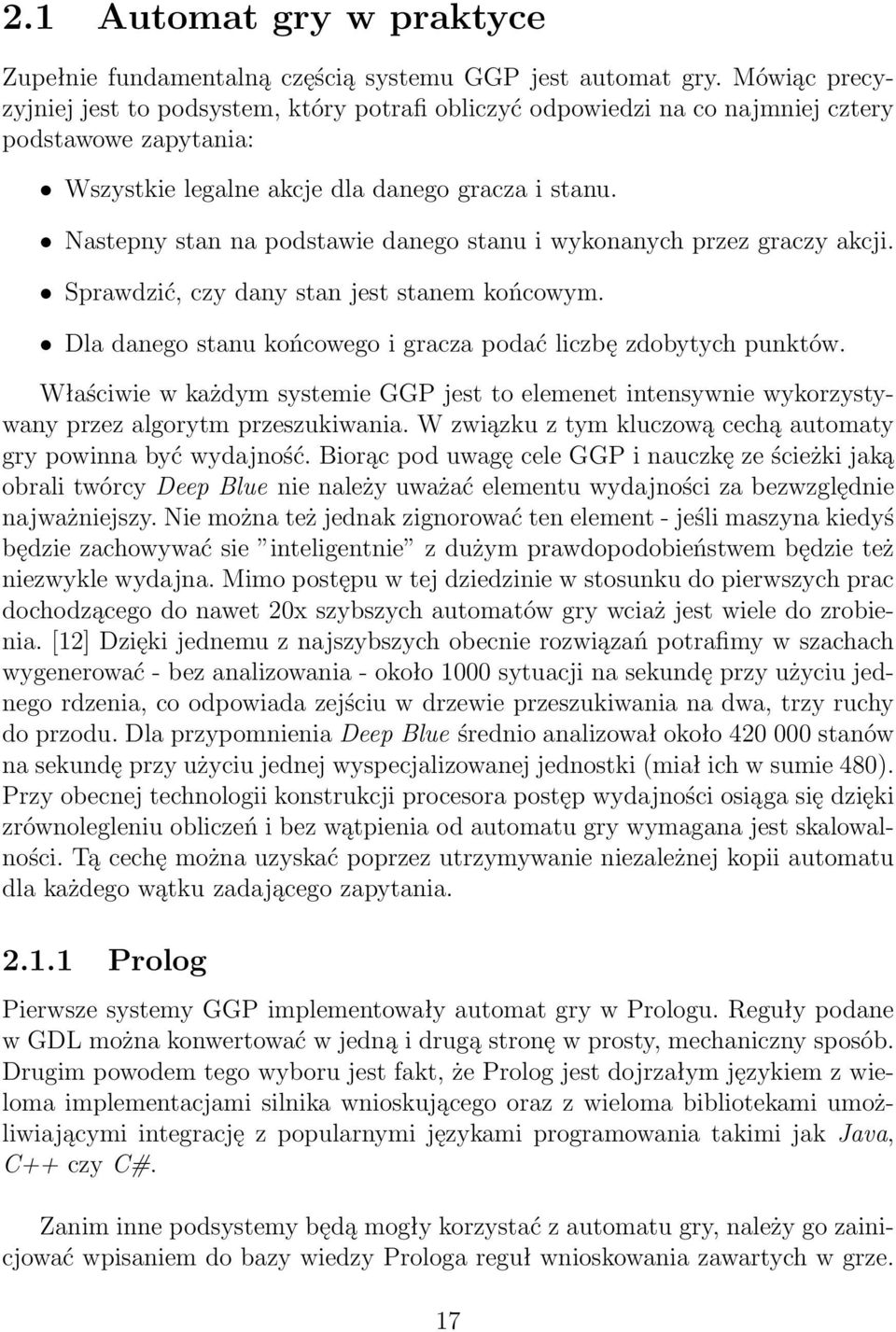 Nastepny stan na podstawie danego stanu i wykonanych przez graczy akcji. Sprawdzić, czy dany stan jest stanem końcowym. Dla danego stanu końcowego i gracza podać liczbę zdobytych punktów.