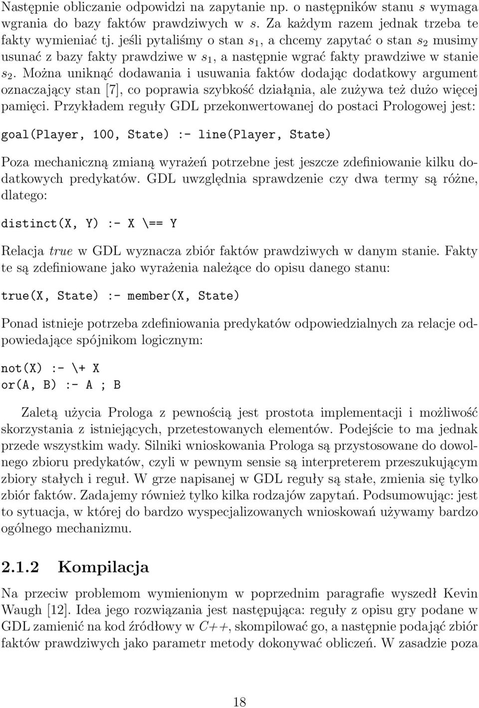 Można uniknąć dodawania i usuwania faktów dodając dodatkowy argument oznaczający stan [7], co poprawia szybkość działąnia, ale zużywa też dużo więcej pamięci.