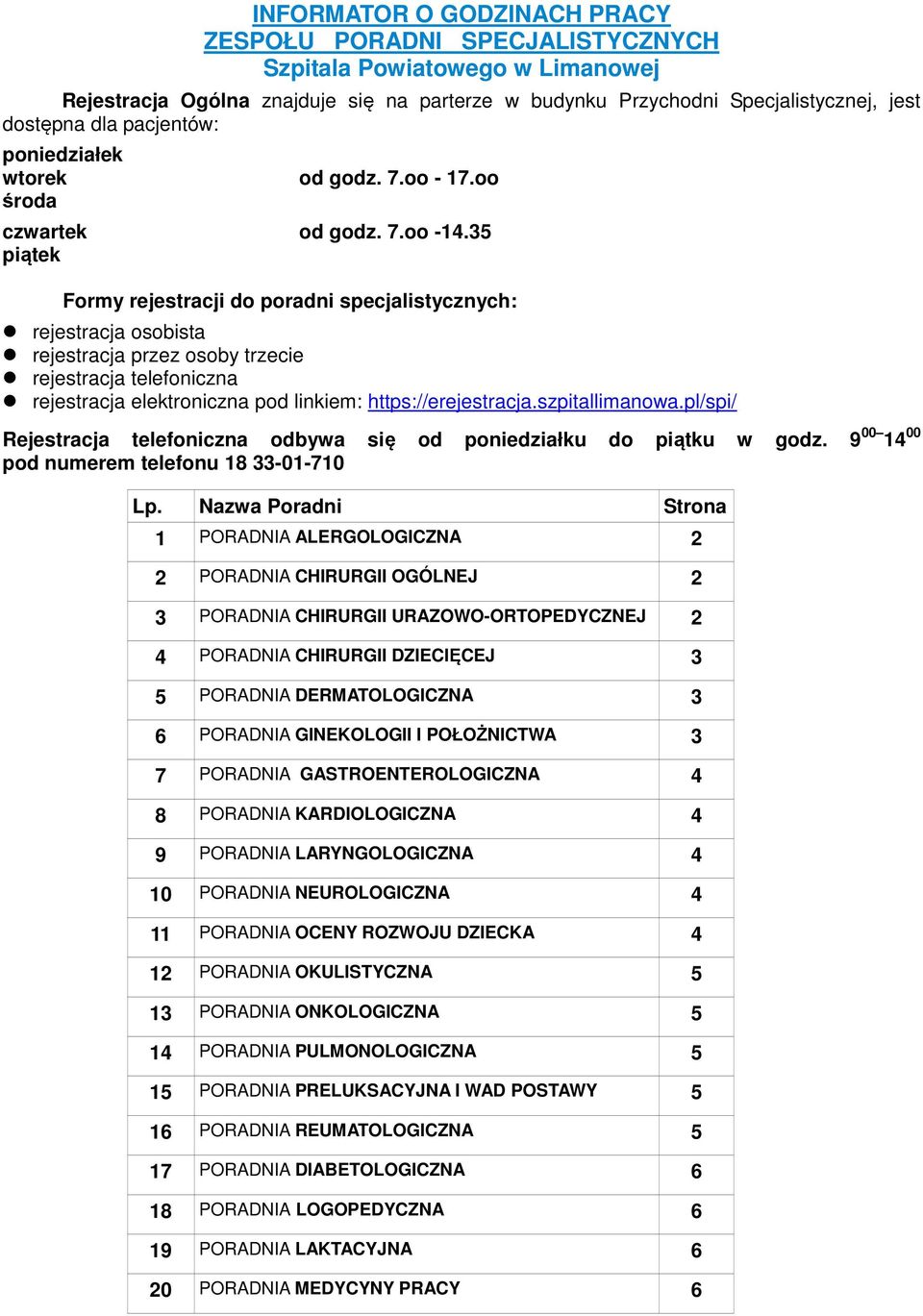 rejestracja telefoniczna rejestracja elektroniczna pod linkiem: https://erejestracjaszpitallimanowapl/spi/ Rejestracja telefoniczna odbywa się od poniedziałku do piątku w godz 9 00 14 00 pod numerem