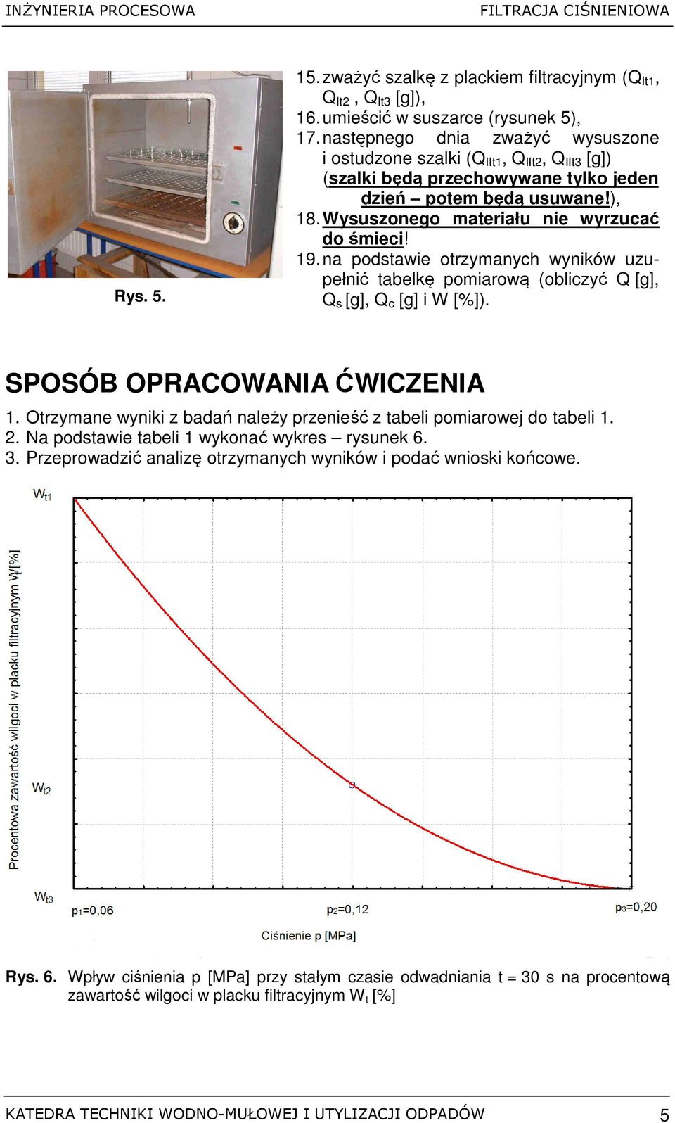 19. na podstawie otrzymanych wyników uzupełnić tabelkę pomiarową (obliczyć Q [g], Q s [g], Q c [g] i W [%]). SPOSÓB OPRACOWANIA ĆWICZENIA 1.