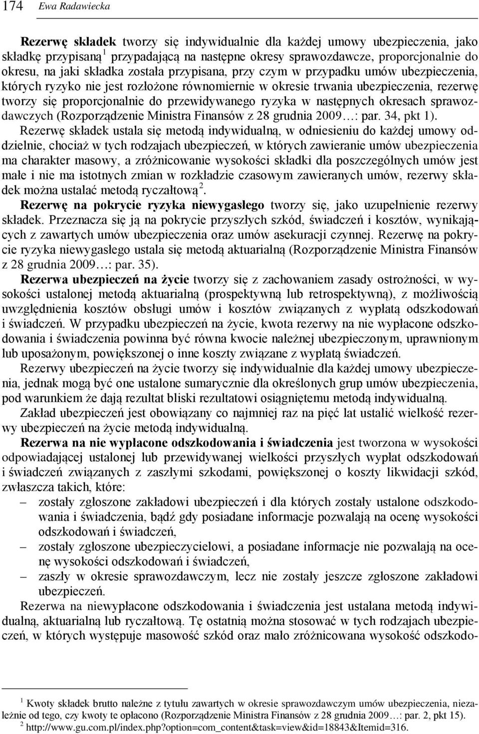 przewidywanego ryzyka w następnych okresach sprawozdawczych (Rozporządzenie Ministra Finansów z 28 grudnia 2009 : par. 34, pkt 1).