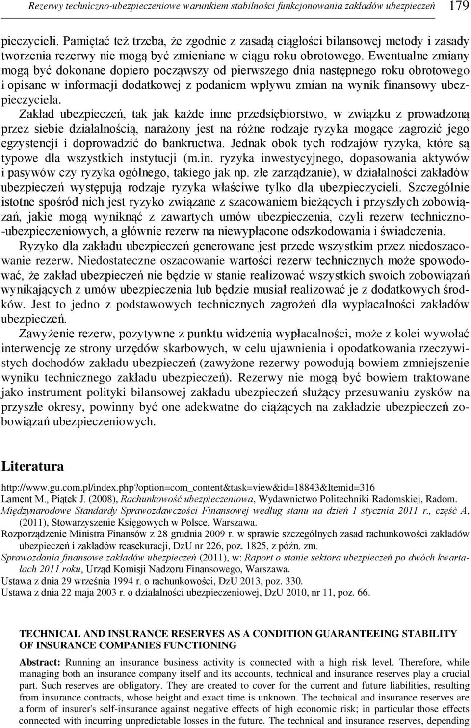 Ewentualne zmiany mogą być dokonane dopiero począwszy od pierwszego dnia następnego roku obrotowego i opisane w informacji dodatkowej z podaniem wpływu zmian na wynik finansowy ubezpieczyciela.