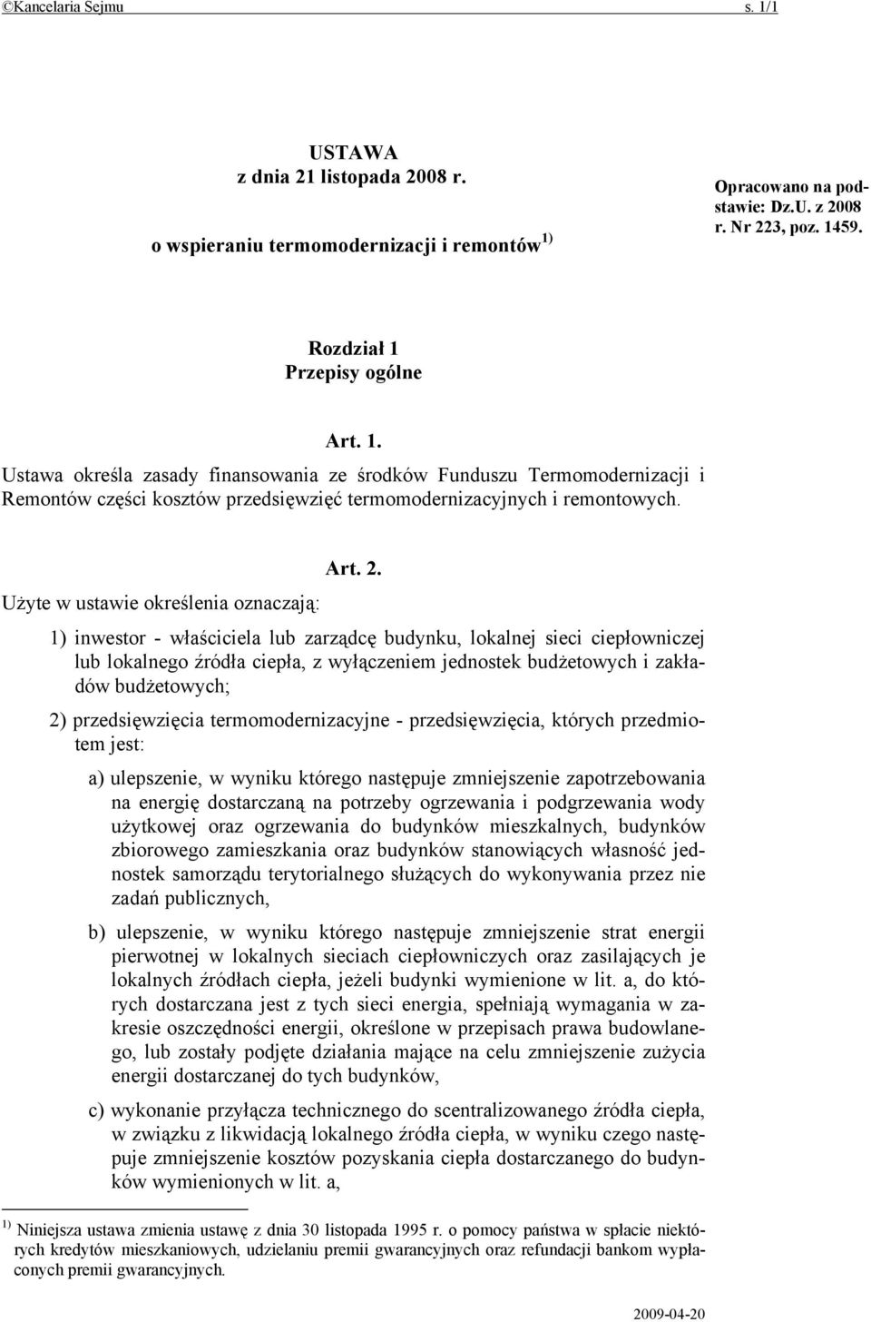 Użyte w ustawie określenia oznaczają: 1) inwestor - właściciela lub zarządcę budynku, lokalnej sieci ciepłowniczej lub lokalnego źródła ciepła, z wyłączeniem jednostek budżetowych i zakładów