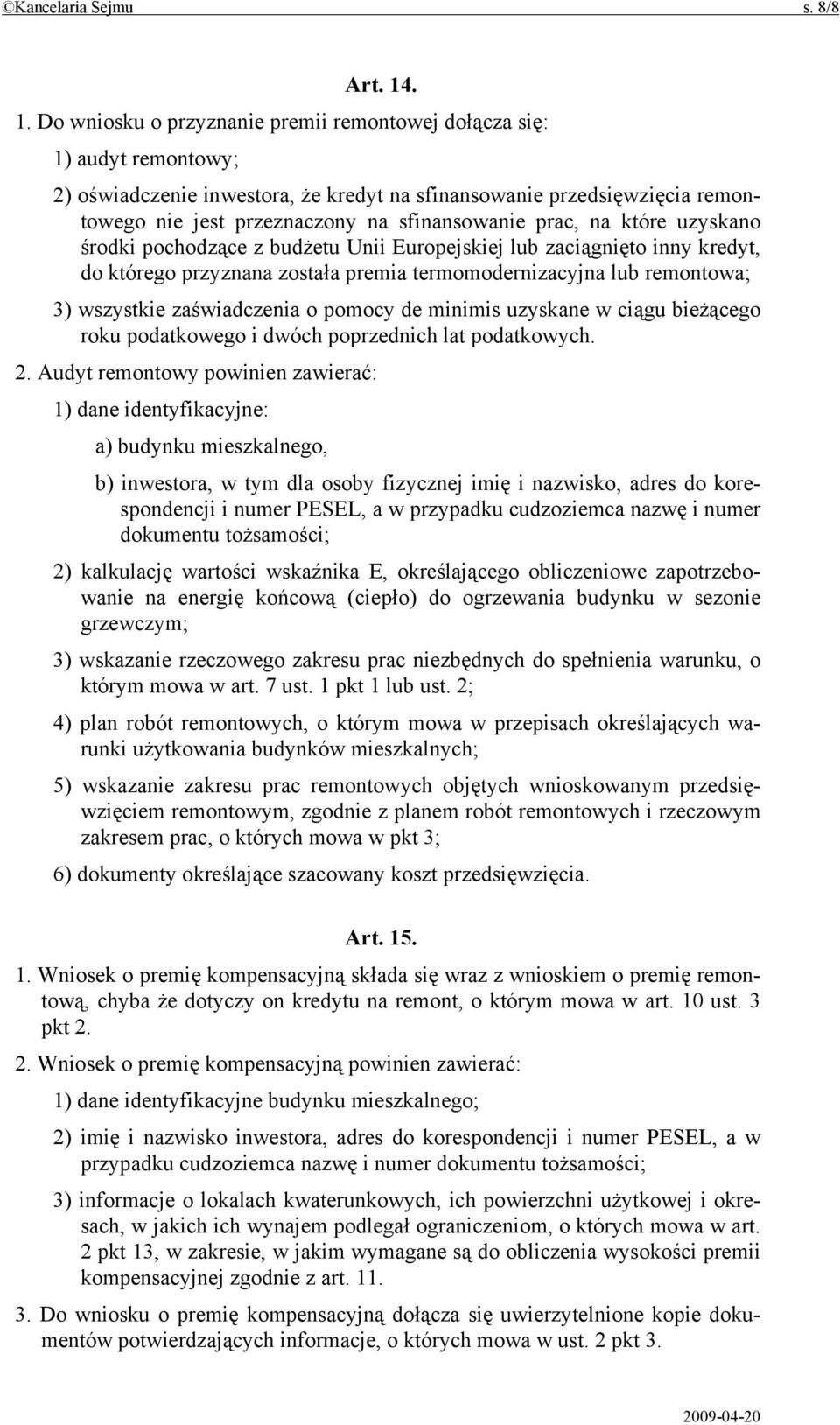 sfinansowanie prac, na które uzyskano środki pochodzące z budżetu Unii Europejskiej lub zaciągnięto inny kredyt, do którego przyznana została premia termomodernizacyjna lub remontowa; 3) wszystkie