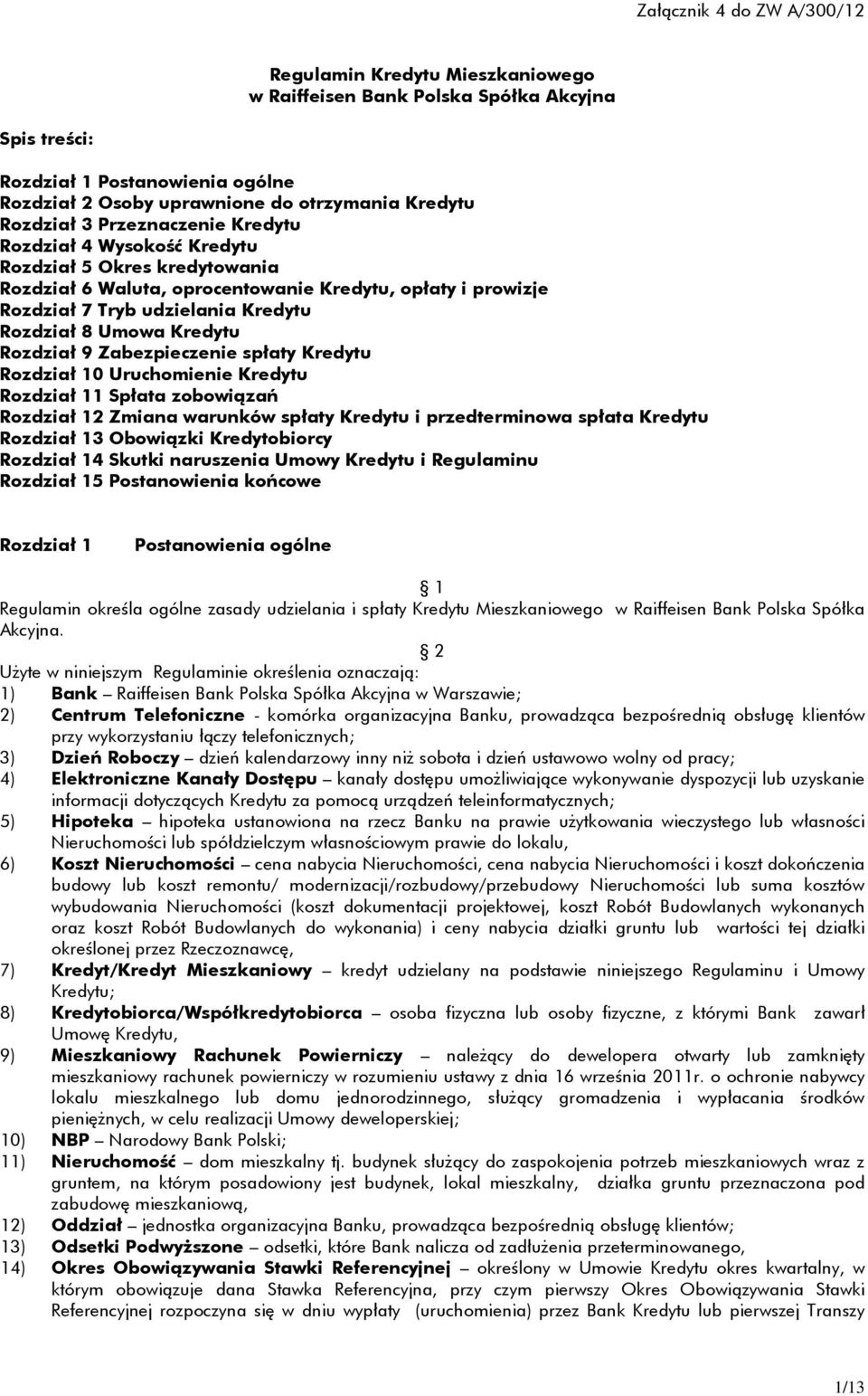 Umowa Kredytu Rozdział 9 Zabezpieczenie spłaty Kredytu Rozdział 10 Uruchomienie Kredytu Rozdział 11 Spłata zobowiązań Rozdział 12 Zmiana warunków spłaty Kredytu i przedterminowa spłata Kredytu