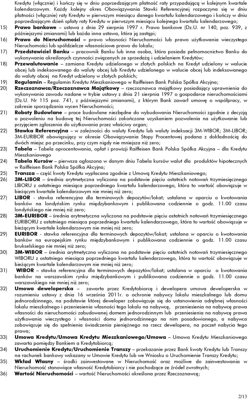 spłaty raty Kredytu w pierwszym miesiącu kolejnego kwartału kalendarzowego; 15) Prawo bankowe ustawa z dnia 29 sierpnia 1997 r. Prawo bankowe (Dz.U. nr 140, poz.