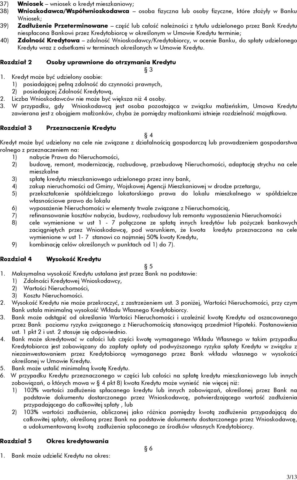 Banku, do spłaty udzielonego Kredytu wraz z odsetkami w terminach określonych w Umowie Kredytu. Rozdział 2 Osoby uprawnione do otrzymania Kredytu 3 1.