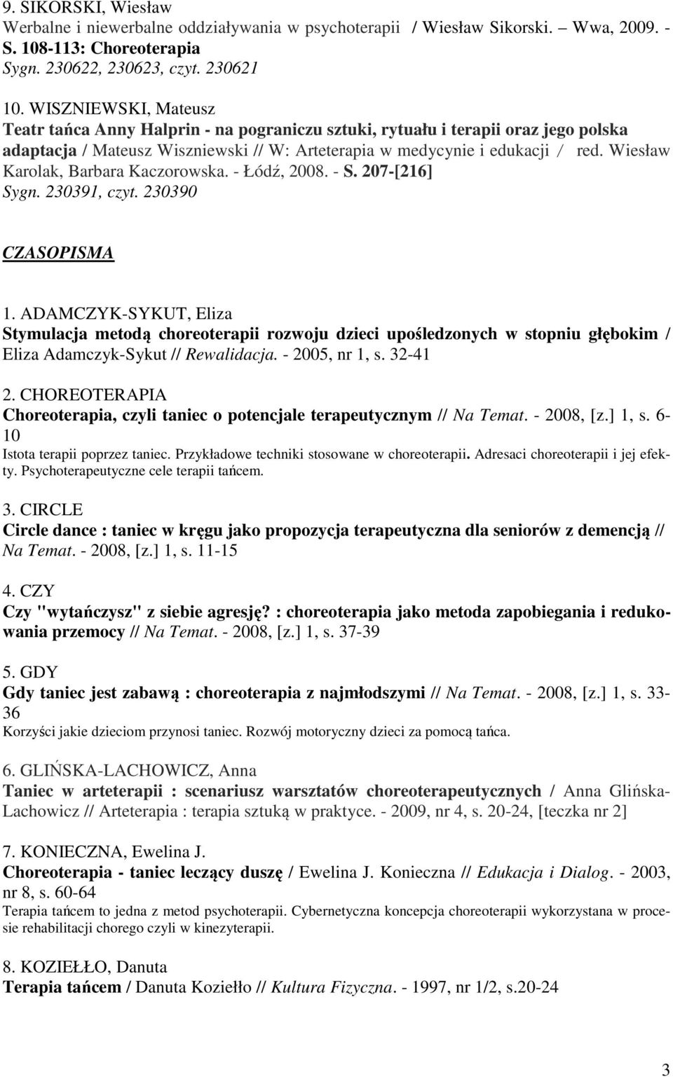 Wiesław Karolak, Barbara Kaczorowska. - Łódź, 2008. - S. 207-[216] CZASOPISMA 1.