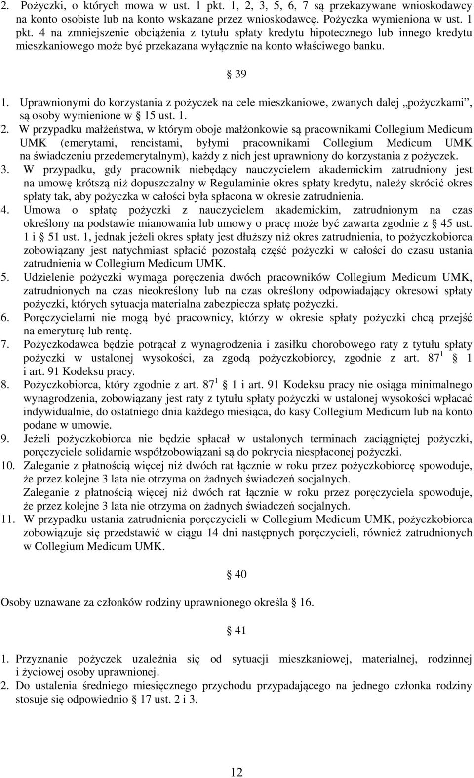 W przypadku małżeństwa, w którym oboje małżonkowie są pracownikami Collegium Medicum UMK (emerytami, rencistami, byłymi pracownikami Collegium Medicum UMK na świadczeniu przedemerytalnym), każdy z