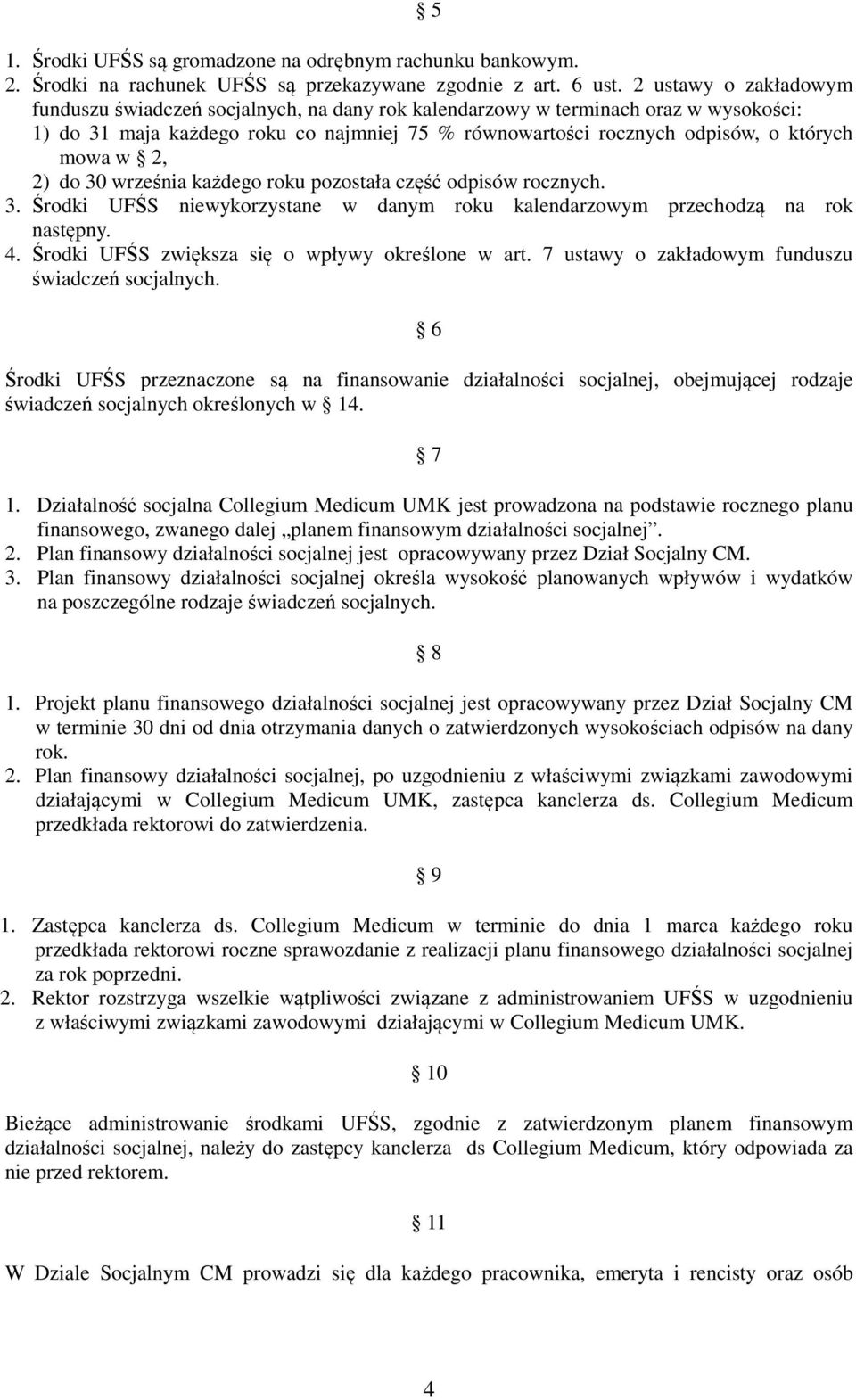 w 2, 2) do 30 września każdego roku pozostała część odpisów rocznych. 3. Środki UFŚS niewykorzystane w danym roku kalendarzowym przechodzą na rok następny. 4.