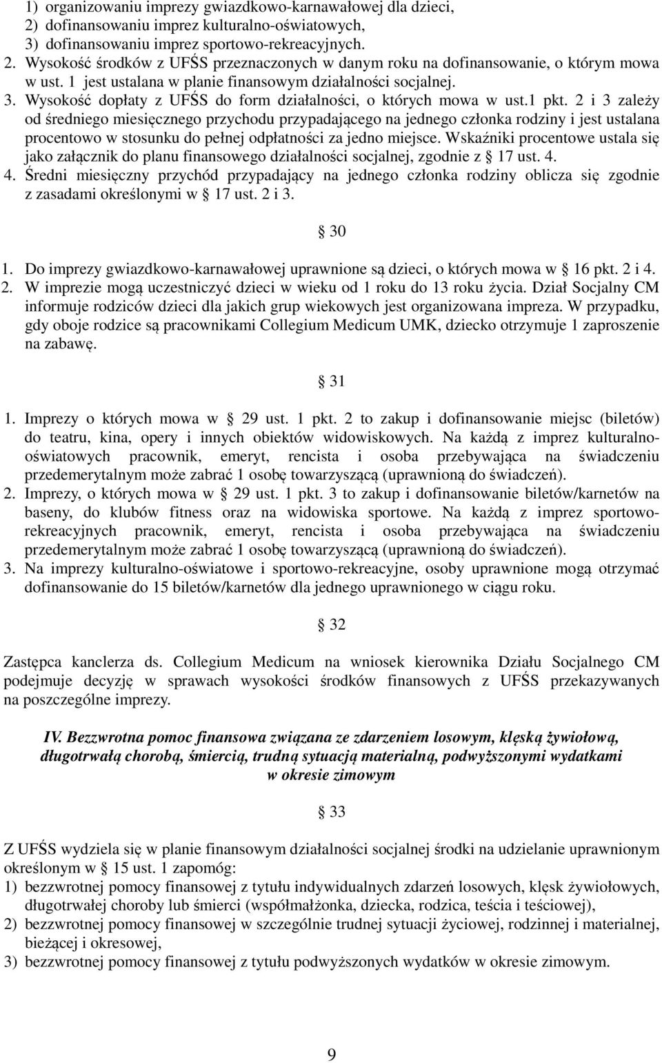 2 i 3 zależy od średniego miesięcznego przychodu przypadającego na jednego członka rodziny i jest ustalana procentowo w stosunku do pełnej odpłatności za jedno miejsce.